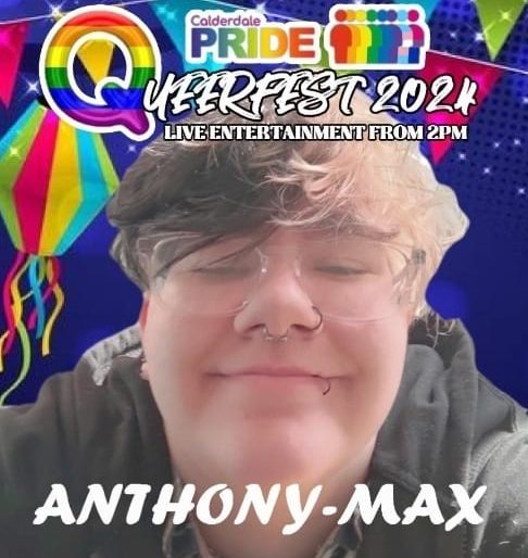 An image of Anthony-Max. Overlayed with the Calderdale Pride and Queerfest logo in the top.